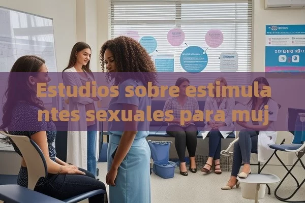 Estudios sobre estimulantes sexuales para mujeres - La Solución para la Eyaculación Precoz