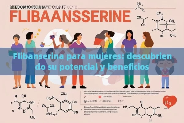 Flibanserina para mujeres: descubriendo su potencial y beneficios - La Solución para la Eyaculación Precoz