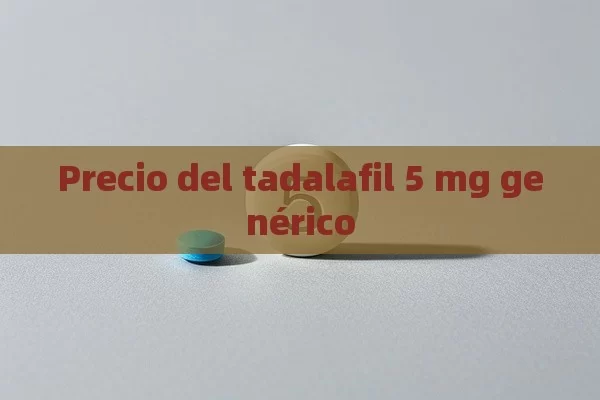 Precio del tadalafil 5 mg genérico - La Solución para la Eyaculación Precoz