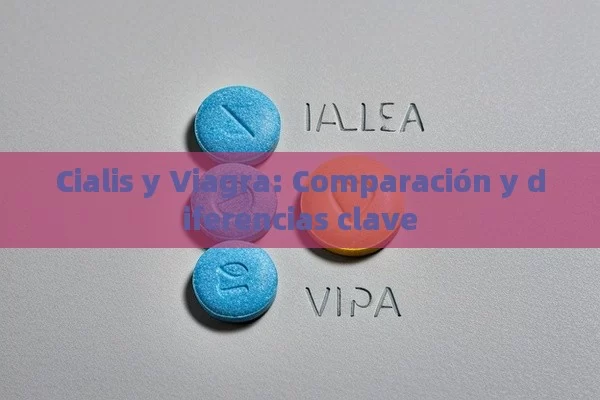 Cialis y Viagra: comparaci ó n y diferencias clave - La Solución para la Eyaculación Precoz