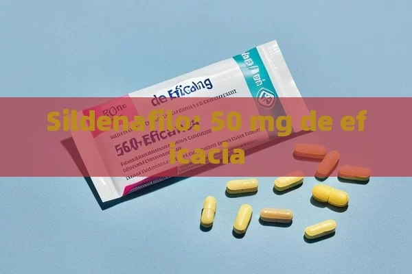 Sildenafilo: 50 mg de eficacia - La Solución para la Eyaculación Precoz