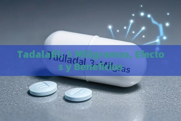 Tadalafil: 5 Miligramos, Efectos y Beneficios - La Solución para la Eyaculación Precoz