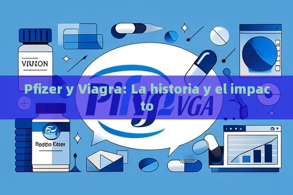 Pfizer y Viagra: la historia y el impacto - La Solución para la Eyaculación Precoz