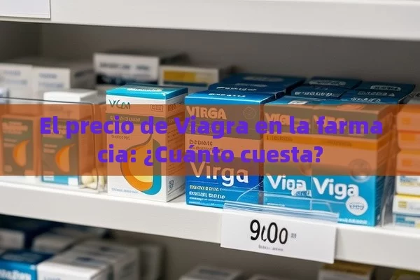 El precio de Viagra en la farmacia: ¿Cuánto cuesta? - La Solución para la Eyaculación Precoz