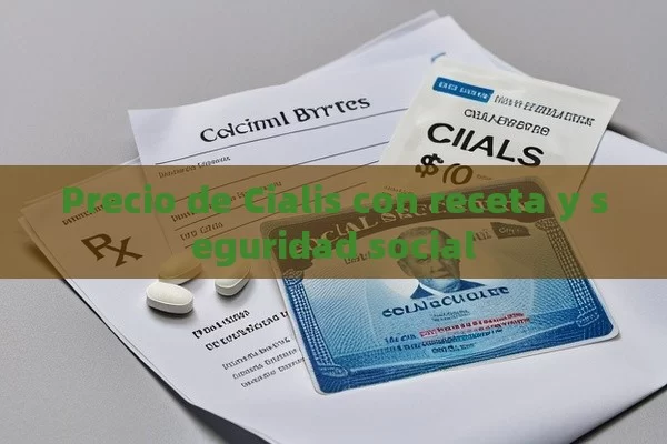 Precio de Cialis con receta y seguridad social - La Solución para la Eyaculación Precoz