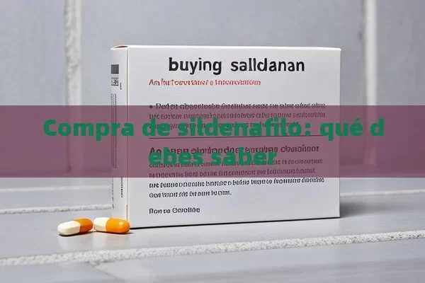 Compra de sildenafilo: qué debes saber - La Solución para la Eyaculación Precoz