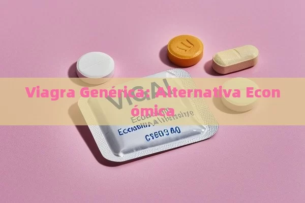 Viagra Genérica: Alternativa Económica - La Solución para la Eyaculación Precoz