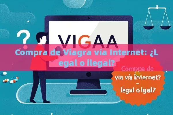 Compra de Viagra vía Internet: ¿Legal o ilegal? - La Solución para la Eyaculación Precoz