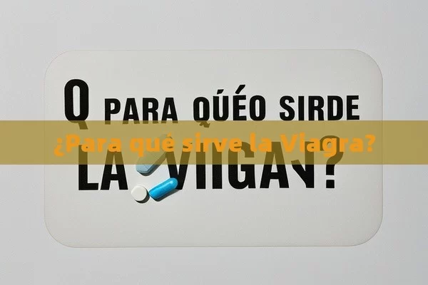 ¿Para qué sirve la Viagra? - La Solución para la Eyaculación Precoz