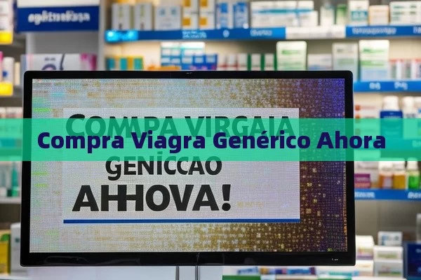 Compra Viagra Genérico Ahora - La Solución para la Eyaculación Precoz