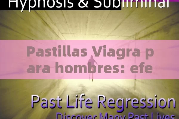 Pastillas Viagra para hombres: efectos, beneficios y riesgos. - La Solución para la Eyaculación Precoz