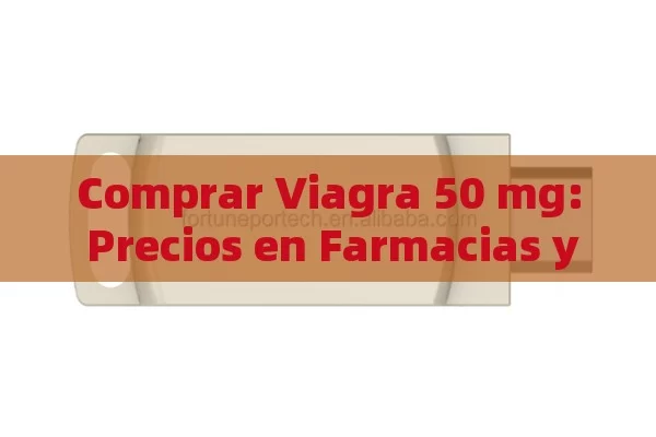 Comprar Viagra 50 mg: Precios en Farmacias y Todo lo Que Debes Saber. - La Solución para la Eyaculación Precoz