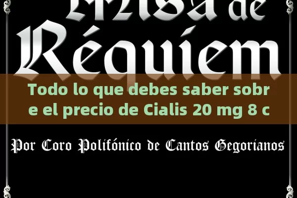 Todo lo que debes saber sobre el precio de Cialis 20 mg 8 comprimidos. - La Solución para la Eyaculación Precoz