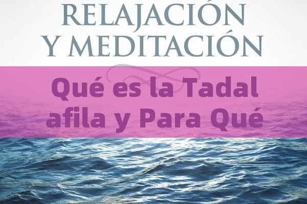 Qué es la Tadalafila y Para Qué Sirve: Guía Completa - La Solución para la Eyaculación Precoz