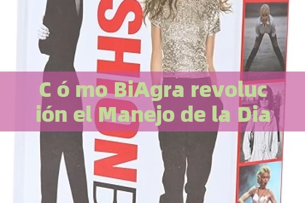 C ó mo BiAgra revolución el Manejo de la Diabetes: Una Mirada al Futuro de la Salud - La Solución para la Eyaculación Precoz