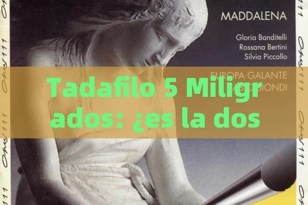 Tadafilo 5 Miligrados: ¿es la dosis correcta para ti? Todo lo que debo saber - La Solución para la Eyaculación Precoz