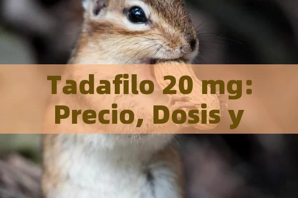 Tadafilo 20 mg: Precio, Dosis y Todo lo que Debo Saber - La Solución para la Eyaculación Precoz