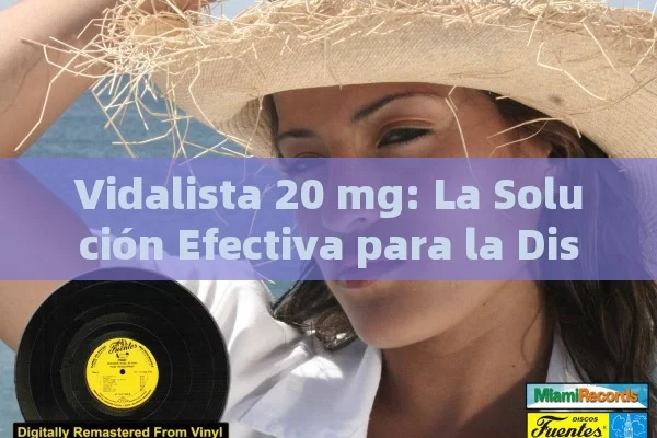 Vidalista 20 mg: La Solución Efectiva para la Disfunción Eréctil en España - La Solución para la Eyaculación Precoz