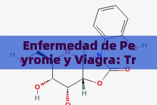 Enfermedad de Peyronie y Viagra: Tratamiento, Efectos y Alternativas - La Solución para la Eyaculación Precoz