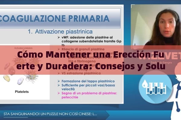 Cómo Mantener una Erección Fuerte y Duradera: Consejos y Soluciones Efectivas - La Solución para la Eyaculación Precoz