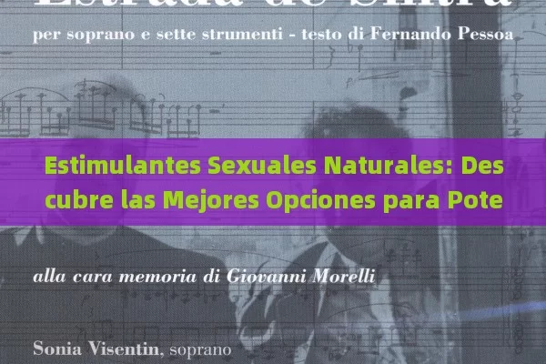 Estimulantes Sexuales Naturales: Descubre las Mejores Opciones para Potenciar tu Vida Íntima - La Solución para la Eyaculación Precoz